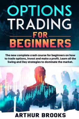 Options Trading for Beginners - Arthur Brooks - Kirjat - Independently Published - 9798550001714 - maanantai 19. lokakuuta 2020