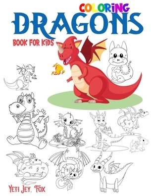 Cover for Yeti Jey Fox · Dragons coloring book for kids (Paperback Book) (2020)