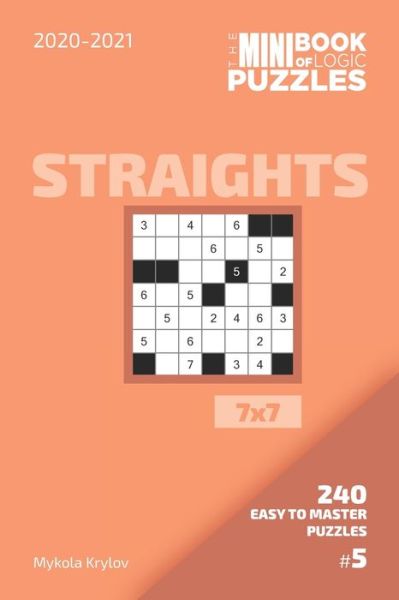 Cover for Mykola Krylov · The Mini Book Of Logic Puzzles 2020-2021. Straights 7x7 - 240 Easy To Master Puzzles. #5 (Pocketbok) (2020)