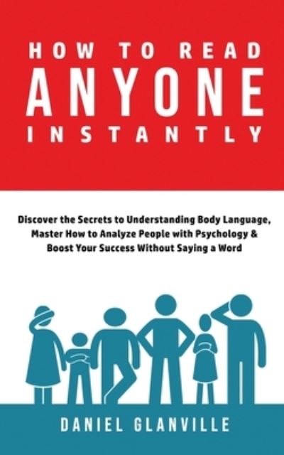 How to Read Anyone Instantly - Daniel Glanville - Libros - Independently Published - 9798565807714 - 16 de noviembre de 2020