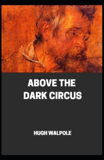 " Above the Dark Circus illustrated" - Hugh Walpole - Books - Independently Published - 9798593192714 - January 10, 2021