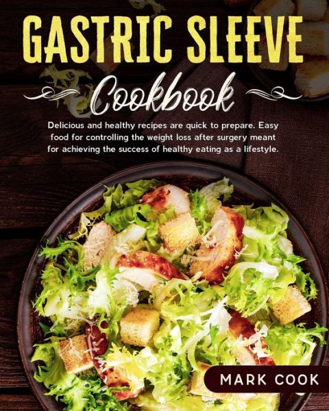 Gastric Sleeve Cookbook - Mark Cook - Books - Independently Published - 9798619063714 - February 27, 2020