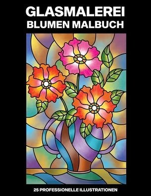 Cover for Neue Frühjahrs Publikationen · Glasmalerei Blumen Malbuch (Paperback Book) (2020)
