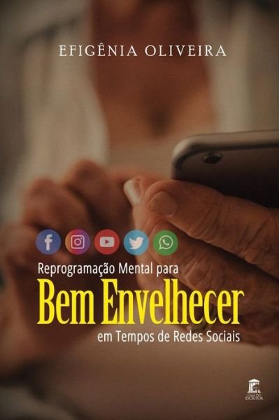 Cover for Efigênia Oliveira · Reprogramacao Mental para Bem Envelhecer em Tempos de Redes Sociais (Pocketbok) (2020)