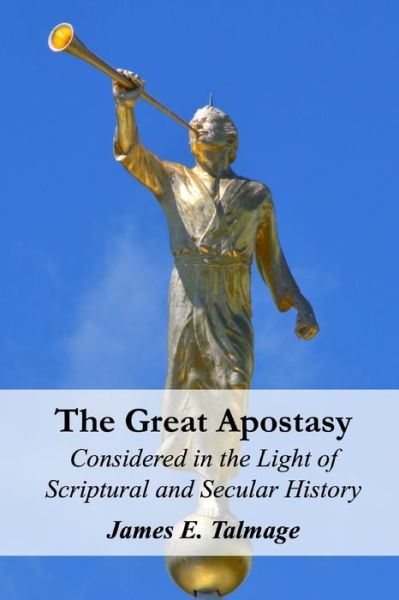 The Great Apostasy - James E Talmage - Books - Independently Published - 9798648955714 - May 27, 2020