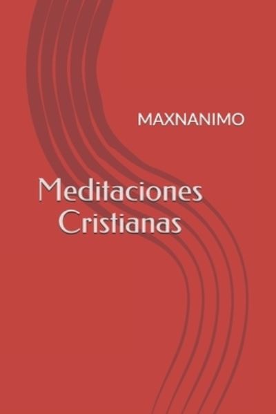 Meditaciones Cristianas - Maxnanimo Maxnanimo - Książki - Independently Published - 9798653793714 - 20 września 2020