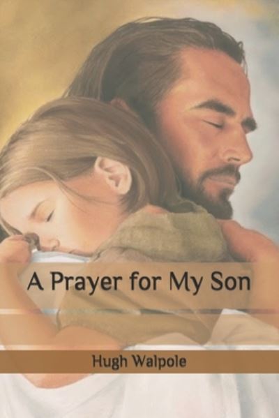 A Prayer for My Son - Hugh Walpole - Books - Independently Published - 9798657191714 - June 27, 2020