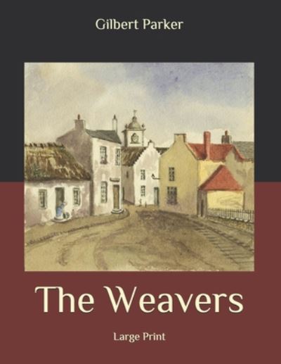 Cover for Gilbert Parker · The Weavers (Paperback Book) (2020)