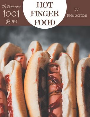 Oh! 1001 Homemade Hot Finger Food Recipes - Bree Gordon - Kirjat - Independently Published - 9798697139714 - tiistai 13. lokakuuta 2020