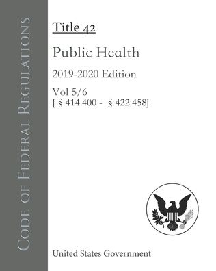 Code of Federal Regulations Title 42 Public Health 2019-2020 Edition Volume 5/6 [414.400 - 422.458] - United States Government - Books - Independently Published - 9798697887714 - October 14, 2020