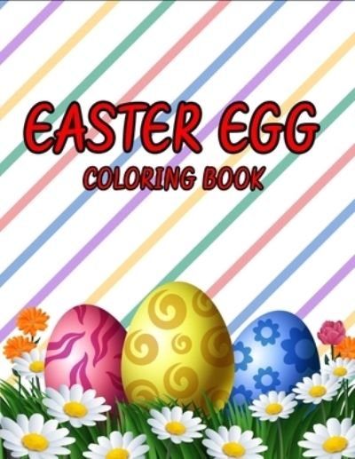 Easter egg coloring book: A Fun Happy Easter coloring book for kids - Dasanix Gefinix - Books - Independently Published - 9798726996714 - March 23, 2021