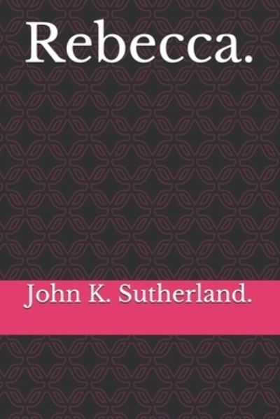 Cover for John K Sutherland · Rebecca. (Paperback Book) (2021)