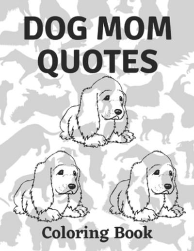 Cover for Af Book Publisher · Dog Mom Quotes Coloring Book: Dog Mom Coloring Book: Beautiful Adults Dog Mom Coloring Book (Paperback Book) (2021)