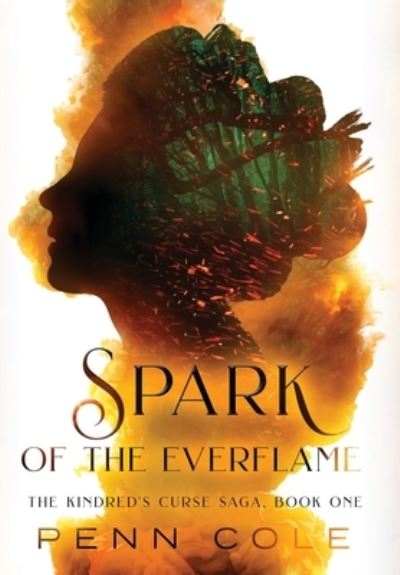 Cover for Penn Cole · Spark of the Everflame - The Kindred's Curse Saga (Hardcover Book) (2023)