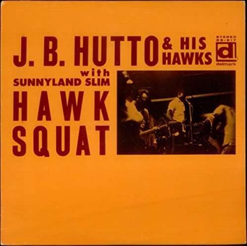 Hawk Squat - J.B. Hutto - Muziek - DELMARK - 0038153061715 - 18 februari 2016