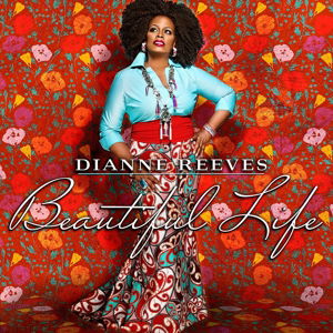 Beautiful Life - Dianne Reeves - Musiikki - JAZZ - 0888072341715 - torstai 10. lokakuuta 2013