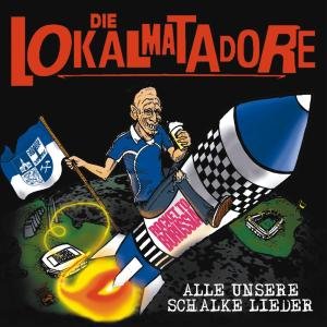 Cover for Die Lokalmatadore · Alle Unsere Schalker Lieder (CD) (2011)