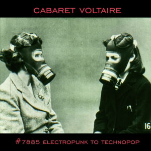 Cover for Cabaret Voltaire · 7885 - Electropunk To Technopop (CD) (2014)