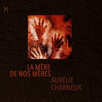 Cover for Aurelie Charneux · La Mere De Nos Meres (CD) (2017)