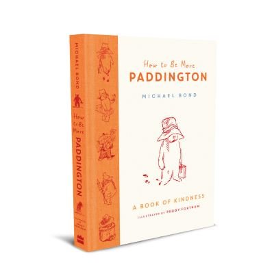 Cover for Michael Bond · How to Be More Paddington: A Book of Kindness (Hardcover bog) (2020)