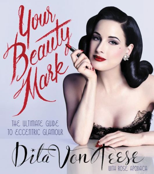 Cover for Dita Von Teese · Your Beauty Mark: The Ultimate Guide to Eccentric Glamour (Hardcover bog) (2015)