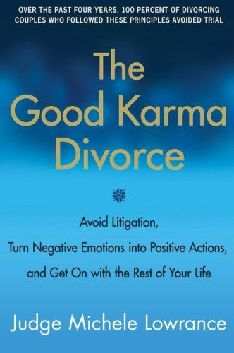 Cover for Michele Lowrance · The Good Karma Divorce: Avoid Litigation, Turn Negative Emotions into Positive Actions, and Get on With the Rest of Your Life (Paperback Book) [Reprint edition] (2011)