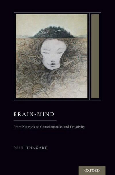 Cover for Thagard, Paul (Professor, Professor, Distinguished Emeritus Professor of Philosophy) · Brain-Mind: From Neurons to Consciousness and Creativity - Oxford Series on Cognitive Models and Architectures (Hardcover bog) (2019)