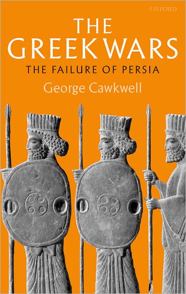 Cover for Cawkwell, George (Emeritus Fellow, University College, Oxford) · The Greek Wars: The Failure of Persia (Hardcover Book) (2005)