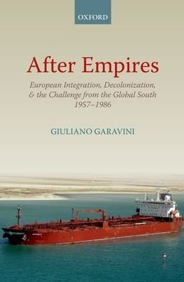 Cover for Garavini, Giuliano (Lecturer in International History, University of Padova, Italy) · After Empires: European Integration, Decolonization, and the Challenge from the Global South 1957-1986 - Oxford Studies in Modern European History (Taschenbuch) (2021)
