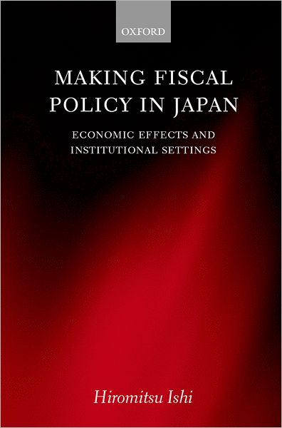 Cover for Ishi, Hiromitsu (Professor, Faculty of Economics, Professor, Faculty of Economics, Hitotsubashi University) · Making Fiscal Policy in Japan: Economic Effects and Institutional Settings (Hardcover bog) (2000)