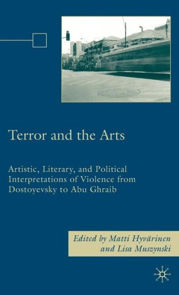 Cover for Matti Hyvarinen · Terror and the Arts: Artistic, Literary, and Political Interpretations of Violence from Dostoyevsky to Abu Ghraib (Hardcover Book) (2008)