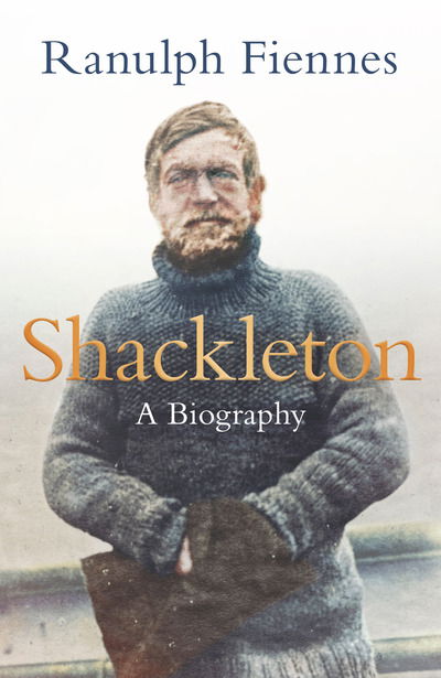 Cover for Ranulph Fiennes · Shackleton: How the Captain of the newly discovered Endurance saved his crew in the Antarctic (Hardcover Book) (2021)