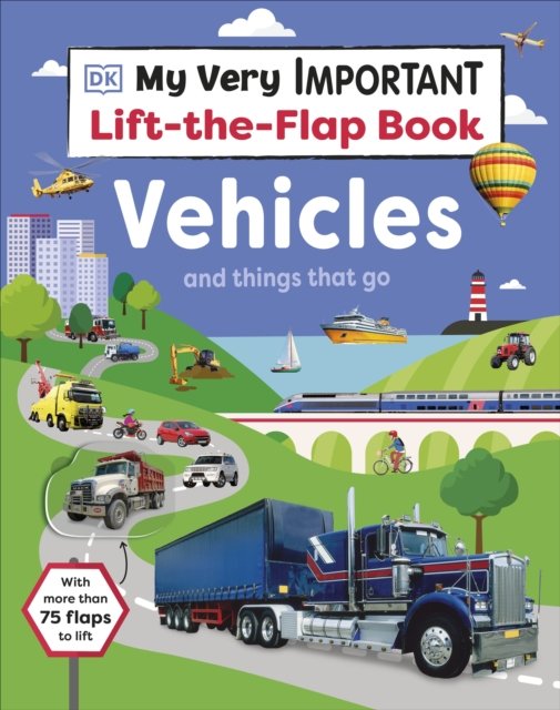My Very Important Lift-the-Flap Book: Vehicles and Things That Go: With More Than 80 Flaps to Lift - Lift the Flap - Dk - Livros - Dorling Kindersley Ltd - 9780241538715 - 27 de julho de 2023
