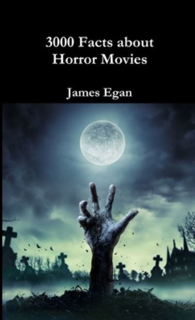 Cover for James Egan · 3000 Facts about Horror Movies (Book) (2018)
