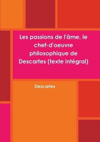 Cover for Descartes · Les passions de l'âme, le chef-d'oeuvre philosophique de Descartes (Paperback Book) (2018)
