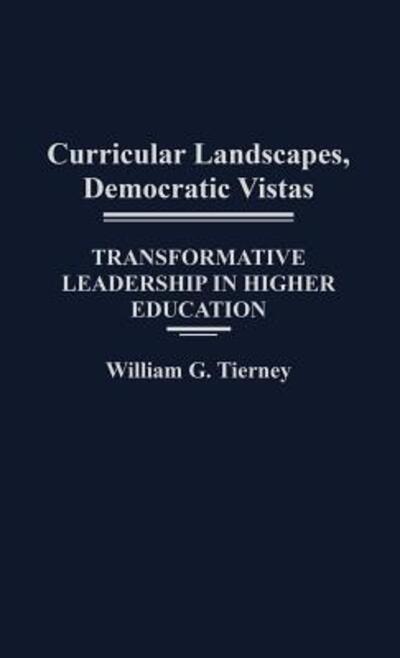 Cover for William G. Tierney · Curricular Landscapes, Democratic Vistas: Transformative Leadership in Higher Education (Hardcover Book) (1989)