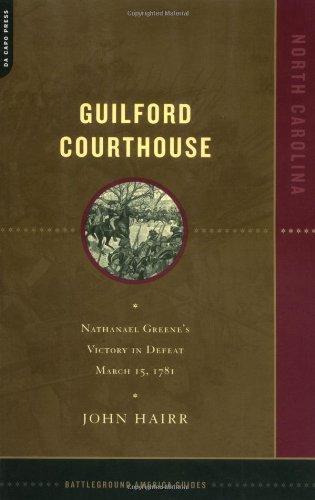Guilford Courthouse: Nathanael Greene's Victory in Defeat, March 15, 1781 (Battleground America Guides) - John Hairr - Books - Da Capo Press - 9780306811715 - December 26, 2002