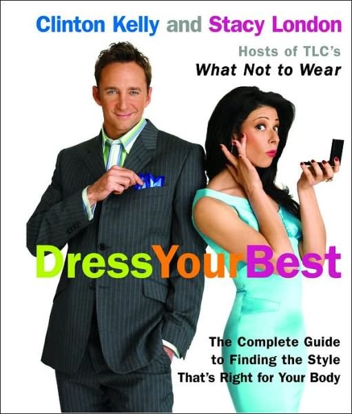 Cover for Clinton Kelly · Dress Your Best: The Complete Guide to Finding the Style That's Right for Your Body (Pocketbok) (2005)