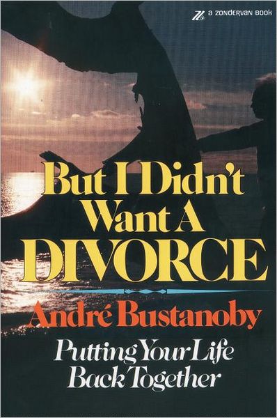But I Didn't Want a Divorce: Putting Your Life Back Together - Andre Bustanoby - Books - Zondervan - 9780310221715 - November 6, 1978