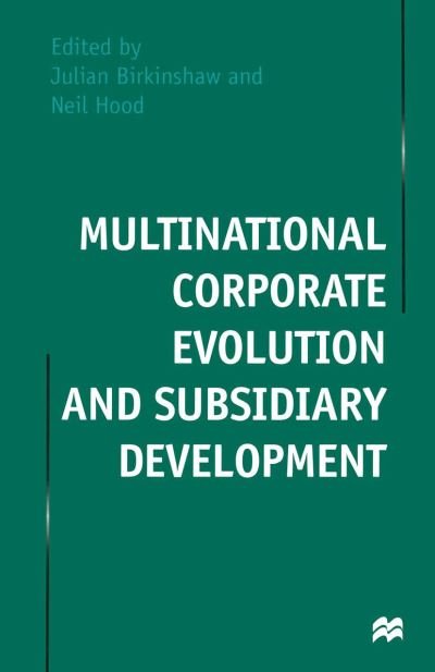 Cover for Julian Birkinshaw · Multinational Corporate Evolution and Subsidiary Development (Hardcover bog) [1998 edition] (1998)