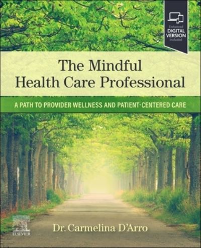 Cover for D'Arro, Carmelina (Dentist and Faculty, Adjunct Clinical Faculty, Christiana Care Health System.) · The Mindful Health Care Professional: A Path to Provider Wellness and Patient-centered Care (Paperback Book) (2023)
