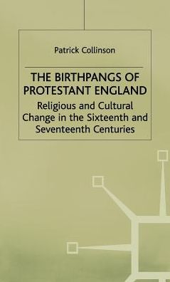 Cover for Patrick Collinson · The Birthpangs of Protestant England: Religious and Cultural Change in the Sixteenth and Seventeenth Centuries (Hardcover Book) (1988)