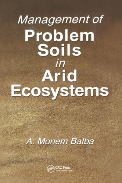 Cover for Balba, A. Monem (University of Alexandria) · Management of Problem Soils in Arid Ecosystems (Paperback Book) (2020)