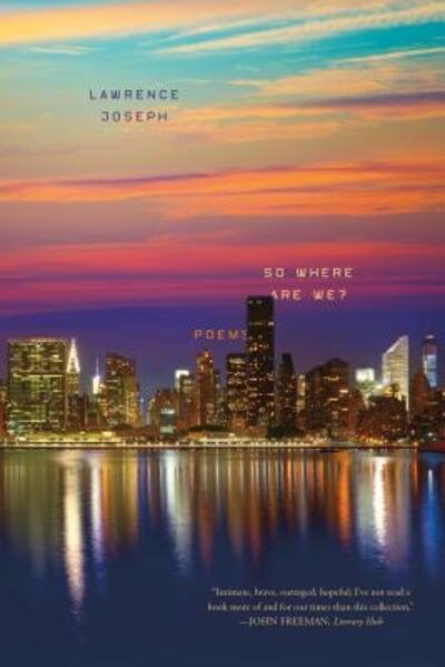 So Where Are We? Poems - Lawrence Joseph - Books - Farrar, Straus and Giroux - 9780374537715 - August 21, 2018