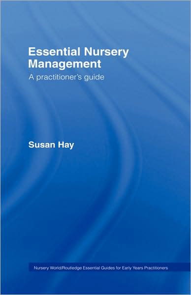 Cover for Hay, Susan (Freelance Education Consultant, UK) · Essential Nursery Management: A Practitioner's Guide - Essential Guides for Early Years Practitioners (Innbunden bok) (2007)