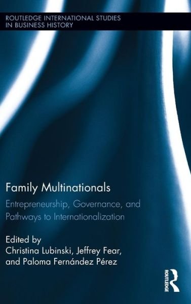 Family Multinationals: Entrepreneurship, Governance, and Pathways to Internationalization - Routledge International Studies in Business History - Christina Lubinski - Bücher - Taylor & Francis Ltd - 9780415836715 - 22. Mai 2013