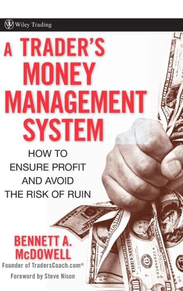 A Trader's Money Management System: How to Ensure Profit and Avoid the Risk of Ruin - Wiley Trading - McDowell, Bennett A. (TradersCoach.com) - Kirjat - John Wiley & Sons Inc - 9780470187715 - tiistai 1. heinäkuuta 2008