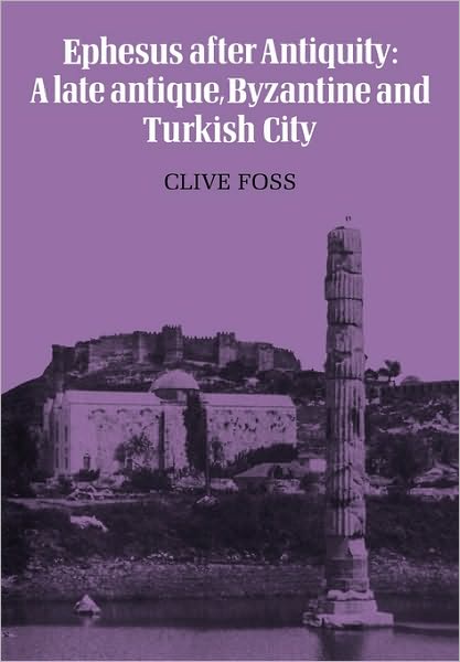 Cover for Clive Foss · Ephesus After Antiquity: A late antique, Byzantine and Turkish City (Pocketbok) (2010)