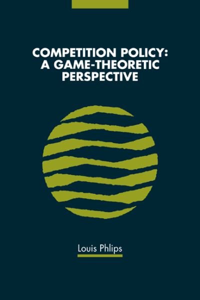 Cover for Phlips, Louis (European University Institute, Florence) · Competition Policy: A Game-Theoretic Perspective (Paperback Bog) (1995)