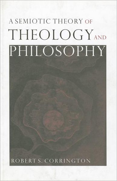 Cover for Corrington, Robert S. (Drew University, New Jersey) · A Semiotic Theory of Theology and Philosophy (Hardcover Book) (2000)